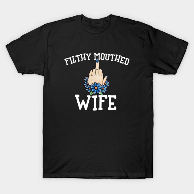 Filthy Mouthed Wife T-Shirt by bubbsnugg